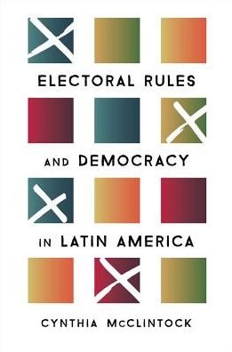 Cover for McClintock, Cynthia (Professor of Political Science and International Affairs, Professor of Political Science and International Affairs, George Washington University) · Electoral Rules and Democracy in Latin America (Paperback Bog) (2018)