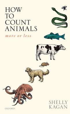 Cover for Kagan, Shelly (Clark Professor of Philosophy, Clark Professor of Philosophy, Yale University) · How to Count Animals, more or less - Uehiro Series in Practical Ethics (Pocketbok) (2022)