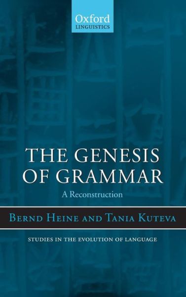 Cover for Heine, Bernd (, University of Cologne) · The Genesis of Grammar: A Reconstruction - Studies in the Evolution of Language (Hardcover Book) (2007)