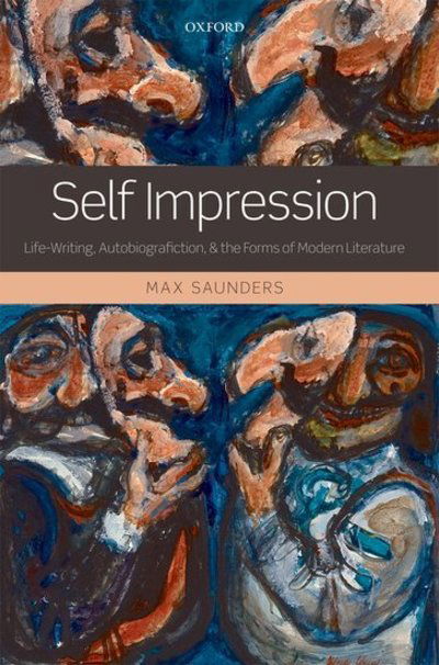 Cover for Saunders, Max (Director of the Arts and Humanities Research Institute and Professor of English and Co-Director at the Centre for Life-Writing Research at King's College London.) · Self Impression: Life-Writing, Autobiografiction, and the Forms of Modern Literature (Hardcover Book) (2010)