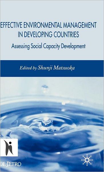 Cover for Shunji Matsuoka · Effective Environmental Management in Developing Countries: Assessing Social Capacity Development (Hardcover Book) (2007)