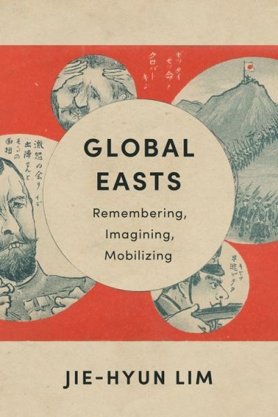 Cover for Jie-Hyun Lim · Global Easts: Remembering, Imagining, Mobilizing - Asia Perspectives: History, Society, and Culture (Inbunden Bok) (2022)