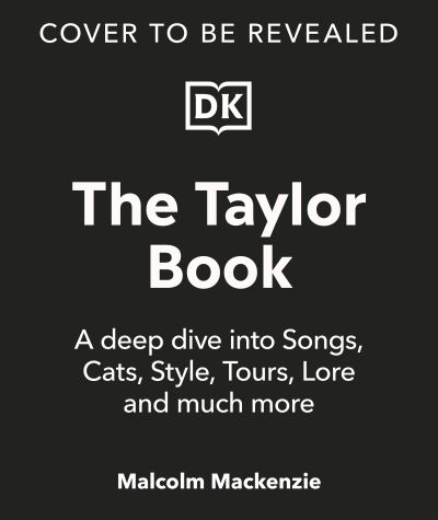 Cover for Malcolm Mackenzie · The Taylor Book: A Deep Dive Into Songs, Cats, Style, Tours, Lore and Much More (Innbunden bok) (2025)