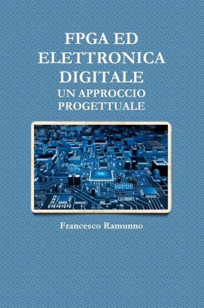 Cover for Francesco Ramunno · FPGA Ed Elettronica Digitale, un Approccio Progettuale (Book) (2017)