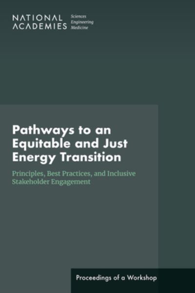 Pathways to an Equitable and Just Energy Transition : Principles, Best Practices, and Inclusive Stakeholder Engagement - National Academies of Sciences, Engineering, and Medicine - Books - National Academies Press - 9780309701761 - September 8, 2023