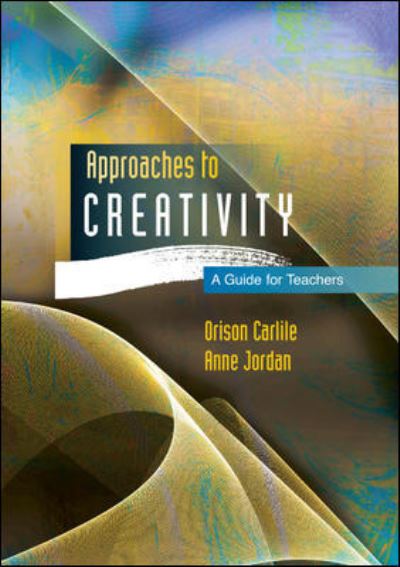 Cover for Orison Carlile · Approaches to Creativity: A Guide for Teachers (Paperback Book) [Ed edition] (2012)