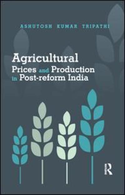 Cover for Ashutosh Kumar Tripathi · Agricultural Prices and Production in Post-reform India (Paperback Book) (2019)