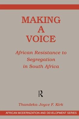 Cover for Thandeka Joyce F. Kirk · Making A Voice: African Resistance To Segregation In South Africa (Hardcover Book) (2019)