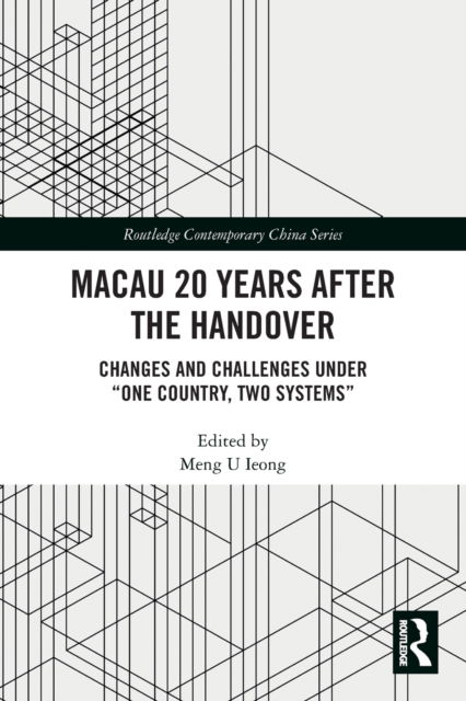 Cover for Meng U Ieong · Macau 20 Years after the Handover: Changes and Challenges under “One Country, Two Systems” - Routledge Contemporary China Series (Paperback Book) (2022)