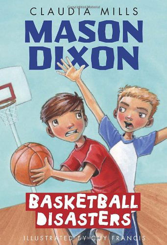 Mason Dixon: Basketball Disasters - Mason Dixon - Claudia Mills - Books - Random House USA Inc - 9780375872761 - January 8, 2013