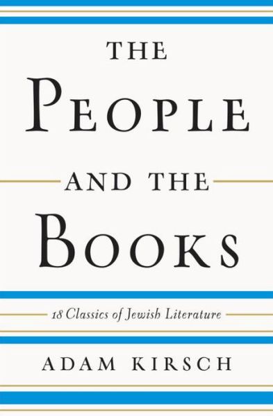 Cover for Adam Kirsch · The People and the Books - 18 Classics of Jewish Literature (Hardcover Book) (2016)