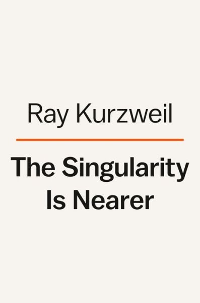 Cover for Ray Kurzweil · The Singularity Is Nearer: When We Merge with Computers (Inbunden Bok) (2024)