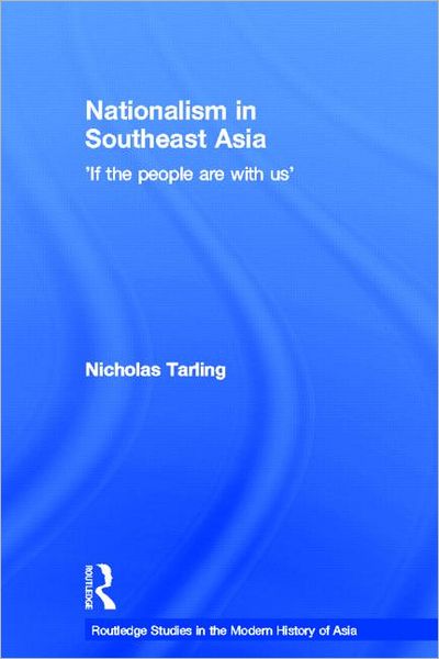 Cover for Nicholas Tarling · Nationalism in Southeast Asia: If the People Are with Us - Routledge Studies in the Modern History of Asia (Hardcover Book) (2004)