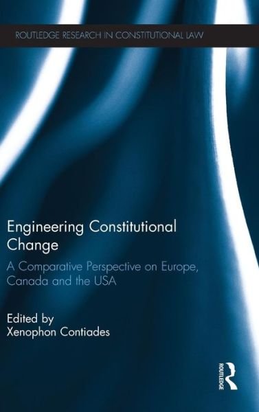 Cover for Xenophon Contiades · Engineering Constitutional Change: A Comparative Perspective on Europe, Canada and the USA - Routledge Research in Constitutional Law (Gebundenes Buch) (2012)