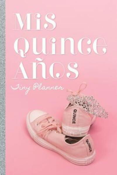 Mis Quince Anos: Tiny planner - Craftyhouse - Książki - Blurb - 9780464774761 - 14 października 2018