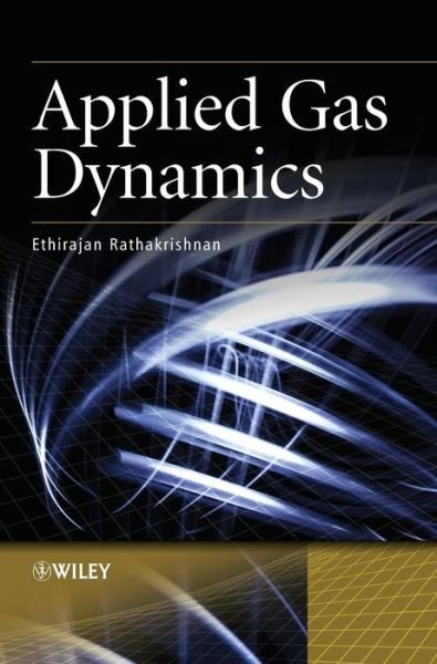 Applied Gas Dynamics - Ethirajan Rathakrishnan - Libros - John Wiley and Sons Ltd - 9780470825761 - 15 de septiembre de 2010