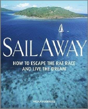 Cover for Nicola Rodriguez · Sail Away - How to Escape the Rat Race and Live  the Dream (Paperback Book) (2011)