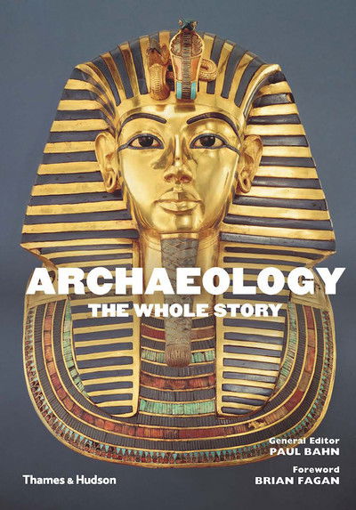 Archaeology: The Whole Story - Paul Bahn - Książki - Thames & Hudson Ltd - 9780500292761 - 14 września 2017