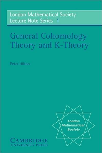 General Cohomology Theory and K-Theory - London Mathematical Society Lecture Note Series - P. J. Hilton - Books - Cambridge University Press - 9780521079761 - February 28, 1971