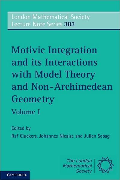 Cover for Raf Cluckers · Motivic Integration and its Interactions with Model Theory and Non-Archimedean Geometry: Volume 1 - London Mathematical Society Lecture Note Series (Pocketbok) (2011)