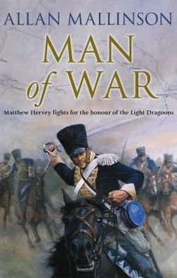 Man Of War: (The Matthew Hervey Adventures: 9): A thrilling and action-packed military adventure from bestselling author Allan Mallinson that will make you feel you are in the midst of the battle - Matthew Hervey - Allan Mallinson - Livros - Transworld Publishers Ltd - 9780553816761 - 10 de março de 2008