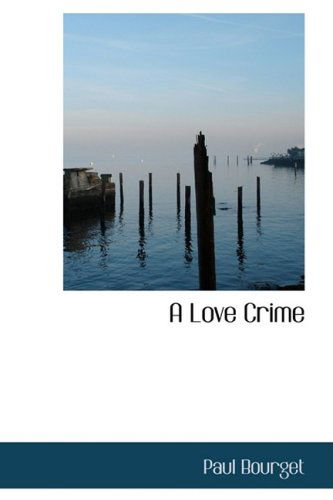 A Love Crime - Paul Bourget - Książki - BiblioLife - 9780554707761 - 20 sierpnia 2008