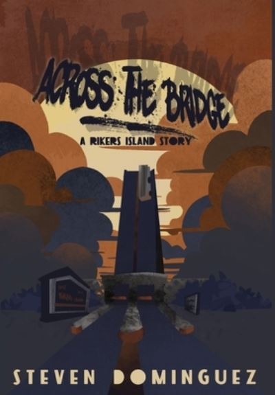 Cover for Steven Dominguez · Across The Bridge a Rikers Island Story (Hardcover Book) (2021)