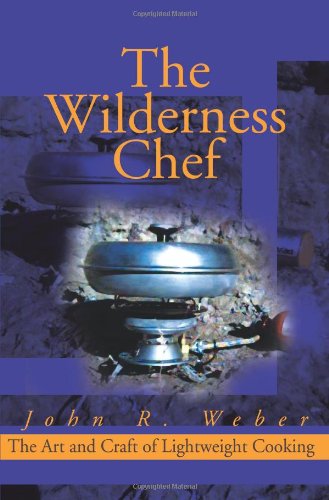 Cover for John Weber · The Wilderness Chef: the Art and Craft of Lightweight Cooking (Paperback Book) (2001)