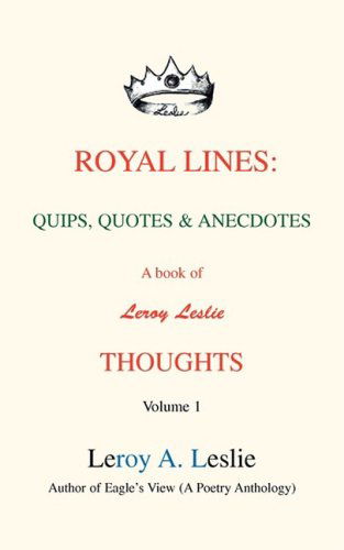 Cover for Leroy Leslie · Royal Lines: Quips, Quotes &amp; Anecdotes: a Book of Leroy Leslie Thoughts (Paperback Book) (2008)