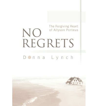 Cover for Donna Lynch · No Regrets: the Forgiving Heart of Allyson Porteus (Hardcover Book) (2003)