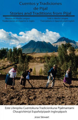 Cuentos Y Tradiciones De Pijal: Relatados en Media Lengua: Stories and Traditions from Pijal: Told in Media Lengua - Jesse Stewart - Books - Jesse Stewart - 9780615905761 - October 15, 2013