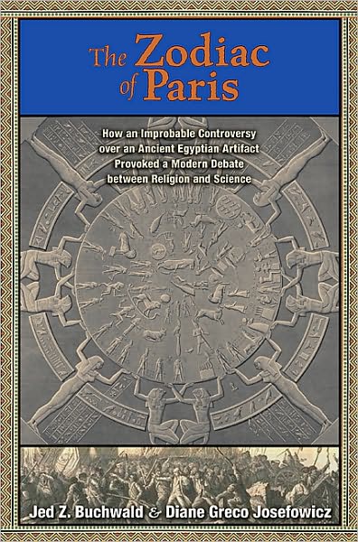 Cover for Jed Z. Buchwald · The Zodiac of Paris: How an Improbable Controversy over an Ancient Egyptian Artifact Provoked a Modern Debate between Religion and Science (Hardcover Book) (2010)