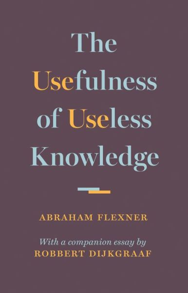 Cover for Abraham Flexner · The Usefulness of Useless Knowledge (Hardcover Book) (2017)