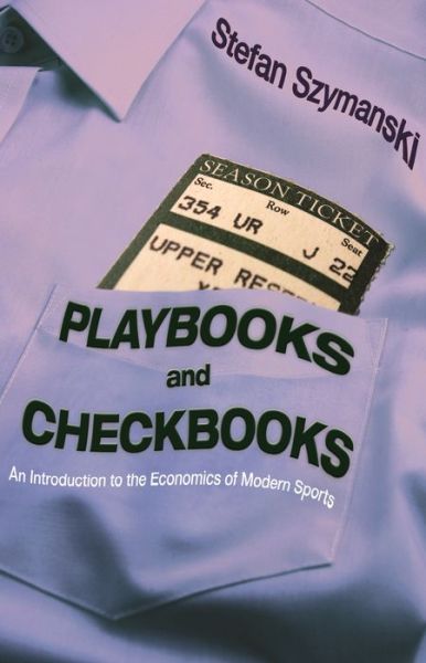 Cover for Stefan Szymanski · Playbooks and Checkbooks: An Introduction to the Economics of Modern Sports (Paperback Book) (2020)