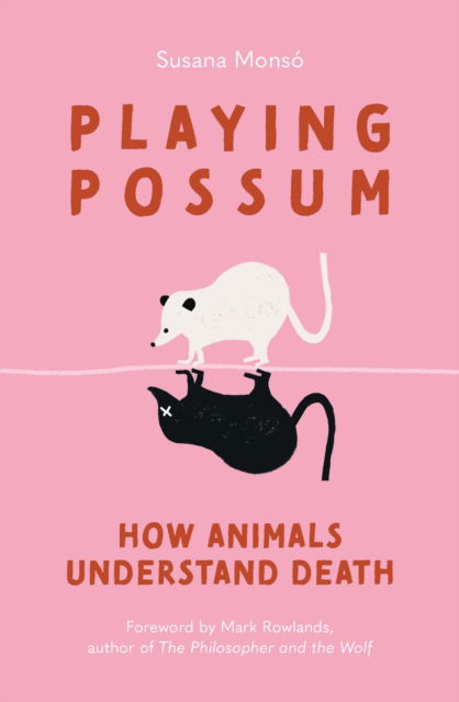 Susana Monso · Playing Possum: How Animals Understand Death (Inbunden Bok) (2024)