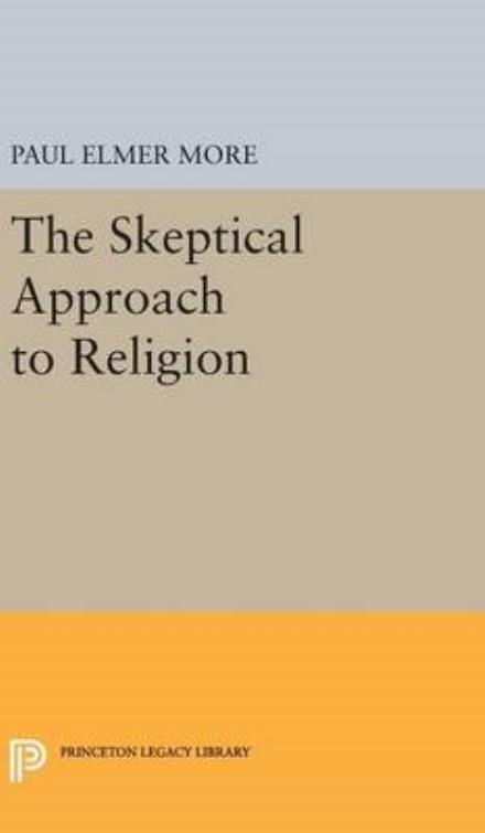 Cover for Paul Elmer More · Skeptical Approach to Religion - Princeton Legacy Library (Hardcover Book) (2016)
