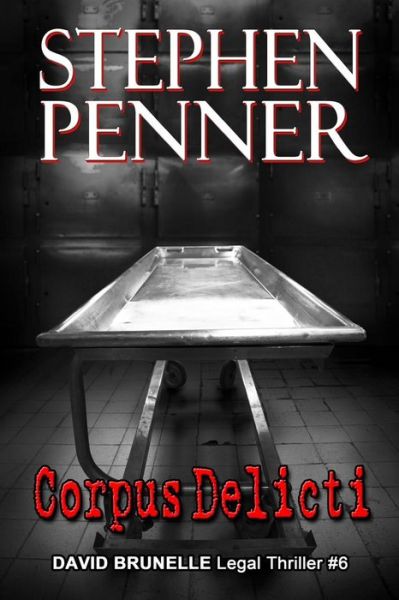 Corpus Delicti: David Brunelle Legal Thriller #6 - Stephen Penner - Books - Ring of Fire Publishing - 9780692429761 - April 15, 2015