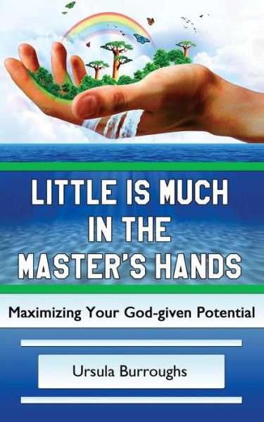 Cover for Ursula Burroughs · Little is Much in the Master's Hands : Maximizing Your God-given Potential (Paperback Book) (2016)