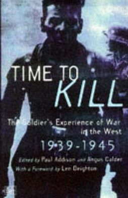 Cover for Paul Addison · Time To Kill: The Soldier's Experience of War in the West 1939-1945 (Taschenbuch) (1997)