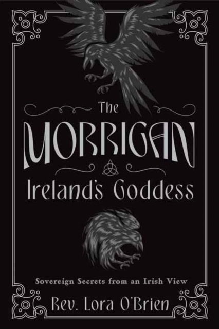 The Morrigan, Ireland's Goddess: Sovereign Secrets from an Irish View - Rev. Lora O'Brien - Books - Llewellyn Publications,U.S. - 9780738778761 - September 8, 2025