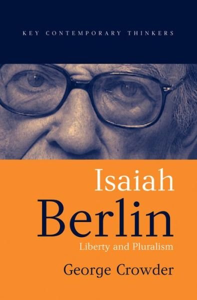 Cover for Crowder, George (Flinders University, Adelaide) · Isaiah Berlin: Liberty and Pluralism - Key Contemporary Thinkers (Hardcover Book) (2004)