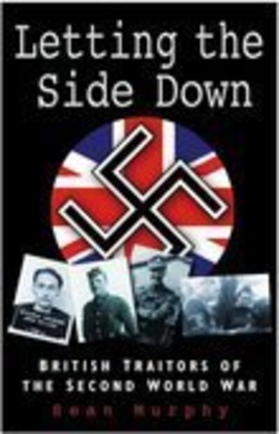 Cover for Sean Murphy · Letting the Side Down: British Traitors of the Second World War (Paperback Book) [New edition] (2005)