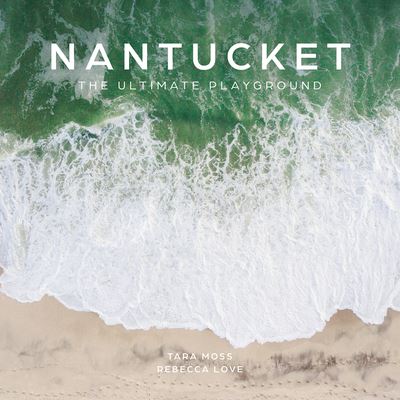 Cover for Tara Moss · Nantucket: The Ultimate Playground (Inbunden Bok) (2023)