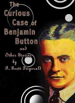 Cover for F. Scott Fitzgerald · The Curious Case of Benjamin Button and Other Stories by F. Scott Fitzgerald (Audiobook (CD)) [Unabridged edition] (2007)