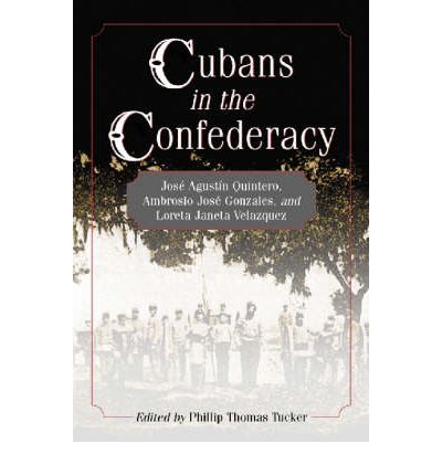 Cover for Phillip Thomas Tucker · Cubans in the Confederacy: Jose Agustin Quintero, Ambrosio Jose Gonzales, and Loreta Janeta Velazquez (Paperback Book) (2002)