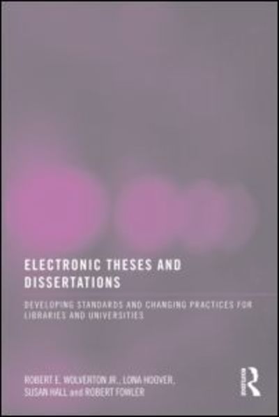 Cover for Wolverton Jr, Robert E. (Mississippi State University, USA) · Electronic Theses and Dissertations: Developing Standards and Changing Practices for Libraries and Universities (Paperback Book) (2008)