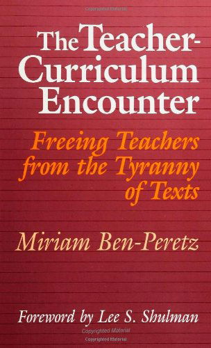 Cover for Miriam Ben-peretz · The Teacher-curriculum Encounter: Freeing Teachers from the Tyranny of Texts (S U N Y Series in Curriculum Issues and Inquiries) (Suny Texts in Curriculum Issues and Inquiries) (Paperback Book) (1991)