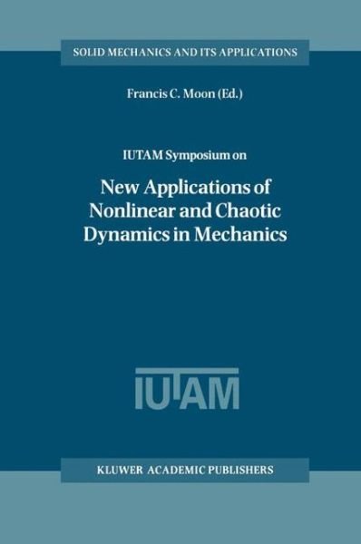 Cover for International Union of Theoretical &amp; App · IUTAM Symposium on New Applications of Nonlinear and Chaotic Dynamics in Mechanics: Proceedings of the IUTAM Symposium held in Ithaca, NY, U.S.A., 27 July-1 August 1997 - Solid Mechanics and Its Applications (Innbunden bok) [1999 edition] (1998)