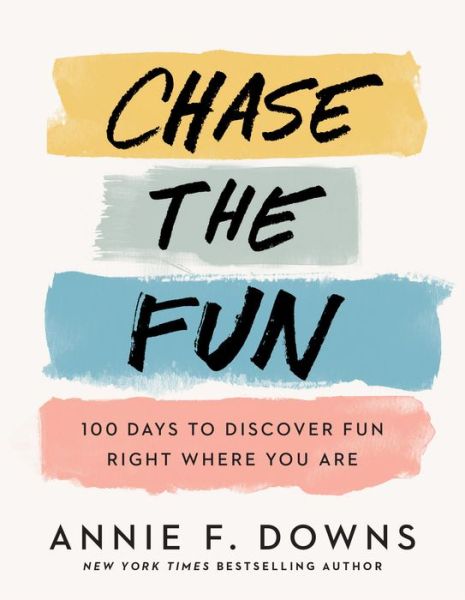 Cover for Annie F. Downs · Chase the Fun – 100 Days to Discover Fun Right Where You Are (Hardcover Book) (2022)