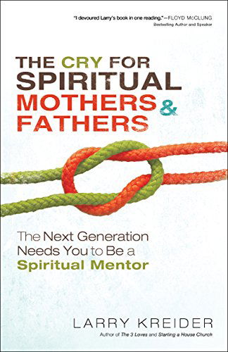 Cover for Larry Kreider · The Cry for Spiritual Mothers and Fathers: The Next Generation Needs You to Be a Spiritual Mentor (Paperback Book) (2014)